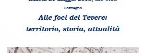 Convegno "Alle foci del Tevere: territorio, storia, attualità"